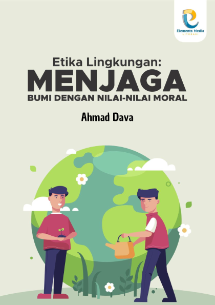 Etika Lingkungan: Menjaga Bumi dengan Nilai-Nilai Moral